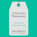 A Life Less Throwaway : The Lost Art of Buying for Life - eAudiobook