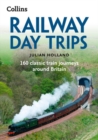 Railway Day Trips : 160 Classic Train Journeys Around Britain - Book