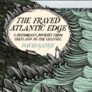 The Frayed Atlantic Edge : A Historian’s Journey from Shetland to the Channel - eAudiobook
