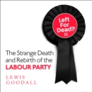 Left for Dead? : The Strange Death and Rebirth of the Labour Party - eAudiobook