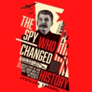 The Spy Who Changed History : The Untold Story of How the Soviet Union Won the Race for America’s Top Secrets - eAudiobook