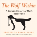 The Wolf Within : The Astonishing Evolution of the Wolf into Man’s Best Friend - eAudiobook