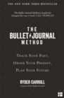 The Bullet Journal Method : Track Your Past, Order Your Present, Plan Your Future - Book