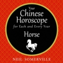 Your Chinese Horoscope for Each and Every Year - Horse - eAudiobook