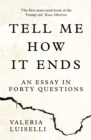 Tell Me How it Ends : An Essay in Forty Questions - eBook