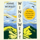Windswept : Life, Nature and Deep Time in the Scottish Highlands - eAudiobook