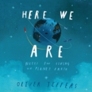 Here We Are : Notes for Living on Planet Earth - eAudiobook