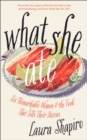 What She Ate : Six Remarkable Women and the Food That Tells Their Stories - eBook
