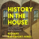 History in the House : Some Remarkable Dons and the Teaching of Politics, Character and Statecraft - eAudiobook