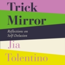 Trick Mirror : Reflections on Self-Delusion - eAudiobook