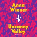 Uncanny Valley : A Memoir - eAudiobook