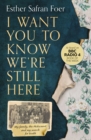 I Want You to Know We’re Still Here : My Family, the Holocaust and My Search for Truth - Book