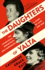 The Daughters of Yalta : The Churchills, Roosevelts and Harrimans - A Story of Love and War - eBook