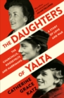 The Daughters of Yalta : The Churchills, Roosevelts and Harrimans – a Story of Love and War - Book