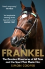 Frankel : The Greatest Racehorse of All Time and the Sport That Made Him - eBook