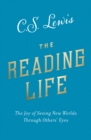 The Reading Life : The Joy of Seeing New Worlds Through Others’ Eyes - Book