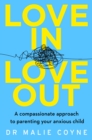 Love In, Love Out : A Compassionate Approach to Parenting Your Anxious Child - eBook