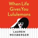 The When Life Gives You Lululemons - eAudiobook