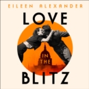 Love in the Blitz : A Woman in a World Turned Upside Down - eAudiobook