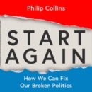 Start Again : How We Can Fix Our Broken Politics - eAudiobook
