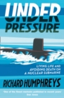 Under Pressure : Living Life and Avoiding Death on a Nuclear Submarine - eBook