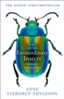 Extraordinary Insects : Weird. Wonderful. Indispensable. the Ones Who Run Our World. - Book