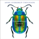 Extraordinary Insects : Weird. Wonderful. Indispensable. the Ones Who Run Our World. - eAudiobook