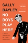No Boys Play Here : A Story of Shakespeare and My Family's Missing Men - eBook