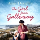 The Girl from Galloway : A Stunning Historical Novel of Love, Family and Overcoming the Odds - eAudiobook