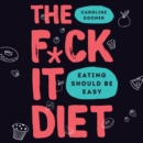 The F*ck It Diet - eAudiobook