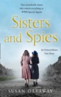 Sisters and Spies : The True Story of WWII Special Agents Eileen and Jacqueline Nearne - eBook