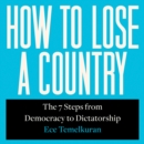 How to Lose a Country : The 7 Steps from Democracy to Dictatorship - eAudiobook