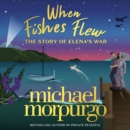 When Fishes Flew : The Story of Elena's War - eAudiobook