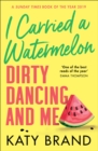 I Carried a Watermelon : Dirty Dancing and Me - Book