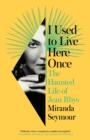 I Used to Live Here Once : The Haunted Life of Jean Rhys - Book