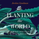 Planting the World: Joseph Banks and his Collectors: An Adventurous History of Botany - eAudiobook