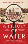 A History of Water: Being an Account of a Murder, an Epic and Two Visions of Global History - eBook