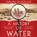 A History of Water : Being an Account of a Murder, an Epic and Two Visions of Global History - eAudiobook