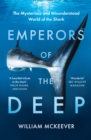 Emperors of the Deep : The Mysterious and Misunderstood World of the Shark - Book