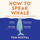 How to Speak Whale : A Voyage into the Future of Animal Communication - eAudiobook