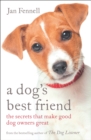 A Dog’s Best Friend : The Secrets That Make Good Dog Owners Great - eBook