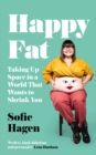 Happy Fat : Taking Up Space in a World That Wants to Shrink You - eBook