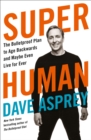 Super Human : The Bulletproof Plan to Age Backward and Maybe Even Live Forever - Book