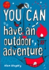 YOU CAN have an outdoor adventure : Be Amazing with This Inspiring Guide - Book