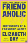 Friendaholic : Confessions of a Friendship Addict - Book