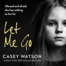 Let Me Go : Abused and Afraid, She Has Nothing to Live for - eAudiobook