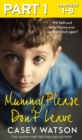 Mummy, Please Don't Leave: Part 1 of 3 - eBook