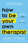 How to Be Your Own Therapist : Boost Your Mood and Reduce Your Anxiety in 10 Minutes a Day - Book