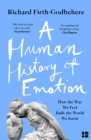 A Human History of Emotion: How the Way We Feel Built the World We Know - eBook