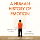 A Human History of Emotion : How the Way We Feel Built the World We Know - eAudiobook